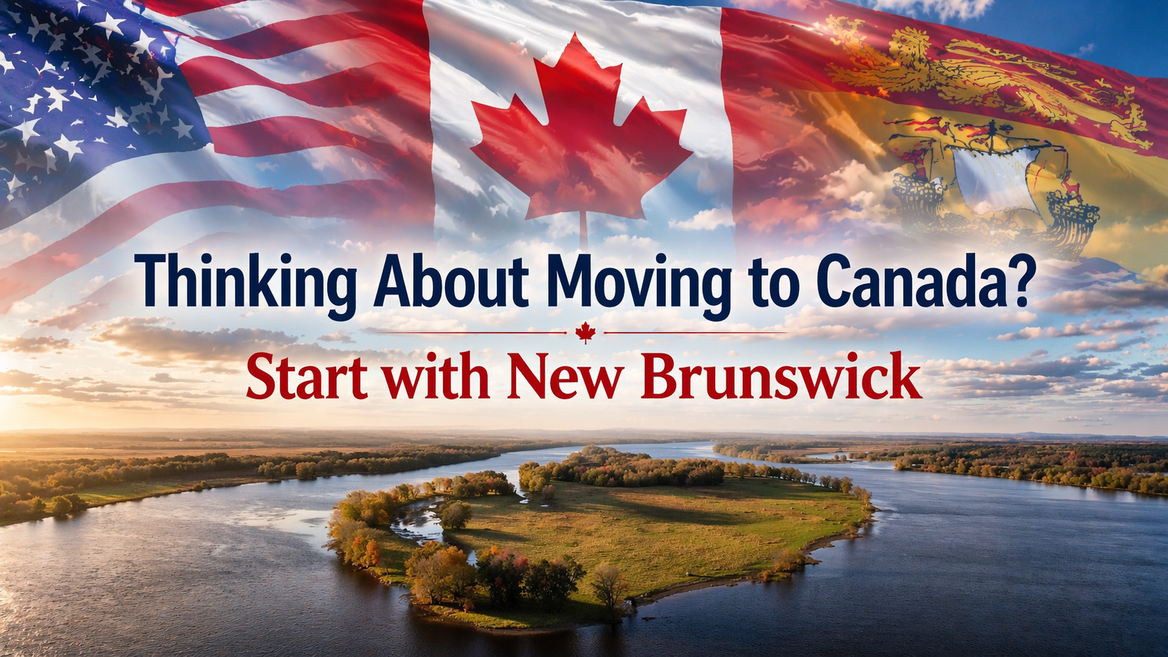 Americans buying property in New Brunswick Canada riverfront landscape with Canadian and US flags